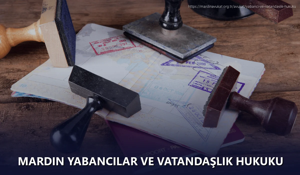Mardin Yabancılar ve Vatandaşlık Hukuku